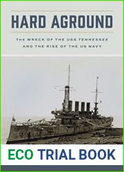 Hard Aground: The Wreck of the USS Tennessee and the Rise of the US Navy (Maritime Currents: History and Archaeology)