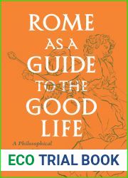 Rome as a Guide to the Good Life: A Philosophical Grand Tour