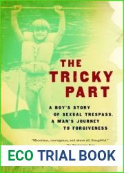 The Tricky Part: A Boy|s Story of Sexual Trespass, a Man|s Journey to Forgiveness