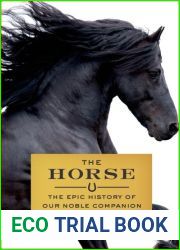The Horse: The Epic History of Our Noble Companion