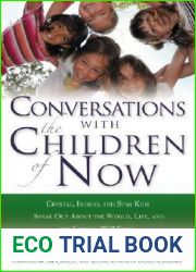 Conversations with the Children of Now: Crystal, Indigo, and Star Kids Speak About the World, Life, and the Coming 2012 Shift