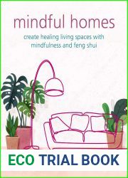 Mindful Homes: Create healing living spaces with mindfulness and feng shui