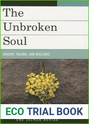 The Unbroken Soul: Tragedy, Trauma, and Human Resilience