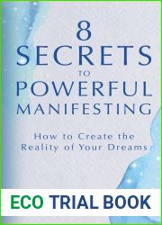 8 Secrets to Powerful Manifesting: How to Create the Reality of Your Dreams