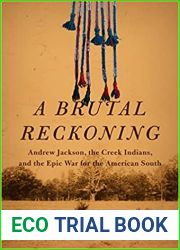 A Brutal Reckoning: Andrew Jackson, the Creek Indians, and the Epic War for the American South