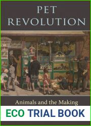 Pet Revolution: Animals and the Making of Modern British Life