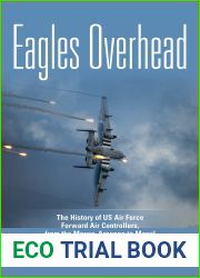 Eagles Overhead: The History of US Air Force Forward Air Controllers, from the Meuse-Argonne to Mosul (Volume 7) (American Military Studies)