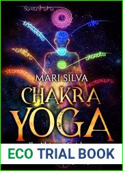 Chakra Yoga: The Ultimate Guide to Balancing, Awakening, and Healing Your Chakras Using Yoga Poses (Spiritual Healing)