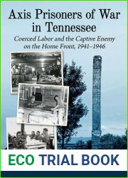 Axis Prisoners of War in Tennessee: Coerced Labor and the Captive Enemy on the Home Front, 1941-1946