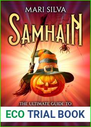 Samhain: The Ultimate Guide to Halloween and How It|s Celebrated in Wicca, Druidry, and Celtic Paganism (The Wheel of the Year)