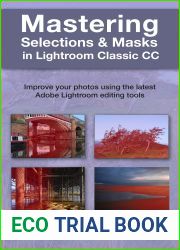 Mastering Selections and Masks in Lightroom Classic CC: Improve your photos using the latest Adobe Lightroom editing tools