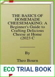 THE BASICS OF HOMEMADE CHEESEMAKING: A Beginner|s Guide to Crafting Delicious Cheese at Home (2023 Crash Course)