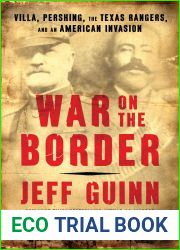 War on the Border: Villa, Pershing, the Texas Rangers, and an American Invasion
