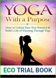 Yoga: With a Purpose - How to Unlock Your True Potential and Build a Life of Meaning Through Yoga (Yoga Mastery Series, Yoga Philosophy, Mindful Living)