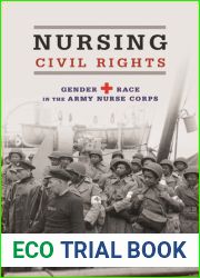 Nursing Civil Rights: Gender and Race in the Army Nurse Corps (Women, Gender, and Sexuality in American History)