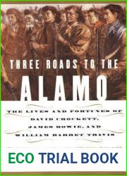 Three Roads to the Alamo: The Lives and Fortunes of David Crockett, James Bowie, and William Barret Travis