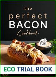 The Perfect Bacon Cookbook: Deliciously Perfect Bacon Recipes that You Must Try!