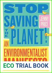 Stop Saving the Planet!: An Environmentalist Manifesto