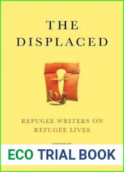 The Displaced: Refugee Writers on Refugee Lives