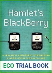 Hamlet|s BlackBerry: A Practical Philosophy for Building a Good Life in the Digital Age
