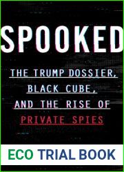 Spooked: The Trump Dossier, Black Cube, and the Rise of Private Spies