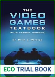 The Video Games Textbook: History Business Technology
