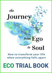 The Journey from Ego to Soul: How to Transform Your Life When Everything Falls Apart