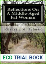 Reflections On A Middle-Aged Fat Woman: The Title Reflects The Content
