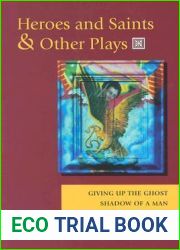 Heroes and Saints and Other Plays