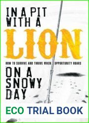 In a Pit with a Lion on a Snowy Day: How to Survive and Thrive When Opportunity Roars