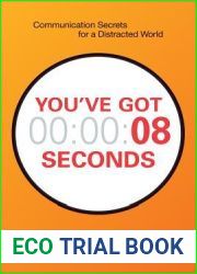 You|ve Got 8 Seconds: Communication Secrets for a Distracted World