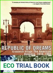 Republic of Dreams: Greenwich Village: The American Bohemia 1910-1960