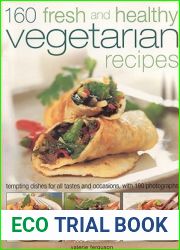 160 Fresh and Healthy Vegetarian Recipes: Tempting Dishes for All Tastes and Occasions, with 190 Photographs