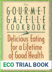 The Gourmet Gazelle Cookbook: Contemporary Cuisine for a Lifetime of Good Health