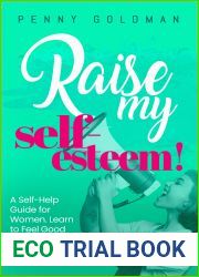 Raise My Self-Esteem!: A Self-Help Guide for Women: Learn to Feel Good About Yourself and Overcome Self-Doubt