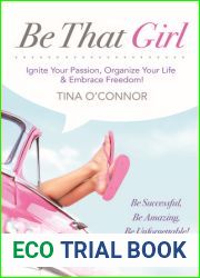 Be That Girl: Ignite Your Passion Organize Your Life and Embrace Freedom!
