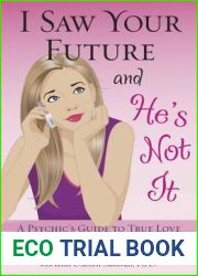 I Saw Your Future and He|s Not It: A Psychic|s Guide to True Love