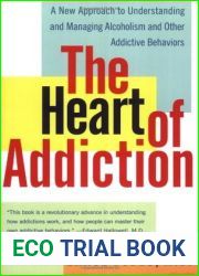 The Heart of Addiction: A New Approach to Understanding and Managing Alcoholism and Other Addictive Behaviors