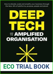 Deep Tech and the Amplified Organisation: How to elevate, scale and amplify your business through the New 4Ps of platforms, purpose, people and planet
