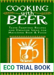 Cooking With Beer: Taste-Tempting Recipes and Creative Ideas for Matching Beer and Food
