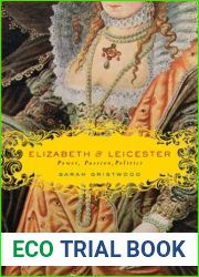 Elizabeth and Leicester: Power, Passion, Politics