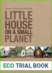 Little House on a Small Planet: Simple Homes, Cozy Retreats, and Energy Efficient Possibilities