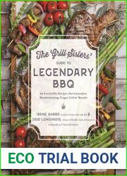 The Grill Sisters| Guide to Legendary BBQ: 60 Irresistible Recipes that Guarantee Mouthwatering, Finger-Lickin| Results