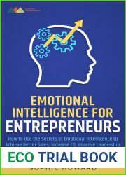 Emotional Intelligence for ENTREPRENEURS: How to Use the Secrets of Emotional Intelligence to Achieve Better Sales, Increase EQ, Improve Leadership, and Skyrocket the Profits of Your Business