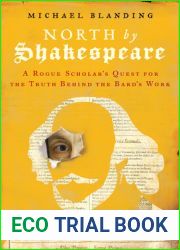 North by Shakespeare: A Rogue Scholar|s Quest for the Truth Behind the Bard|s Work