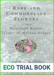 Rare and Commonplace Flowers: The Story of Elizabeth Bishop and Lota de Macedo Soares