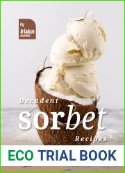 Decadent Sorbet Recipes: Refreshing Dessert Options without Artificial Flavors and Colorings