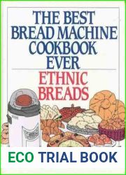The Best Bread Machine Cookbook Ever: Ethnic Breads
