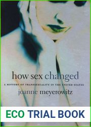 How Sex Changed: A History of Transsexuality in the United States