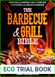 The Barbecue and Grill Bible: 2 Books in 1: Wood Pellet Smoker and Grill Cookbook and Outdoor Gas Griddle Cookbook
